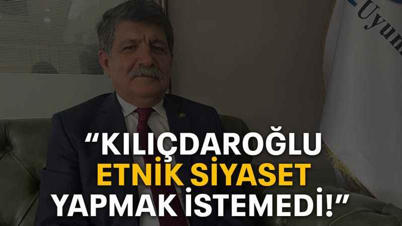 “Kılıçdaroğlu etnik siyaset yapmak istemedi!”